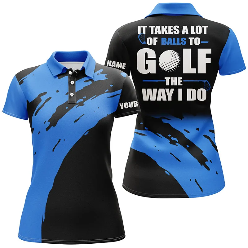 Funny Black Womens Golf Polos Shirts Custom Name It Takes A Lot Of Balls To Golf The Way I Do Multicolor