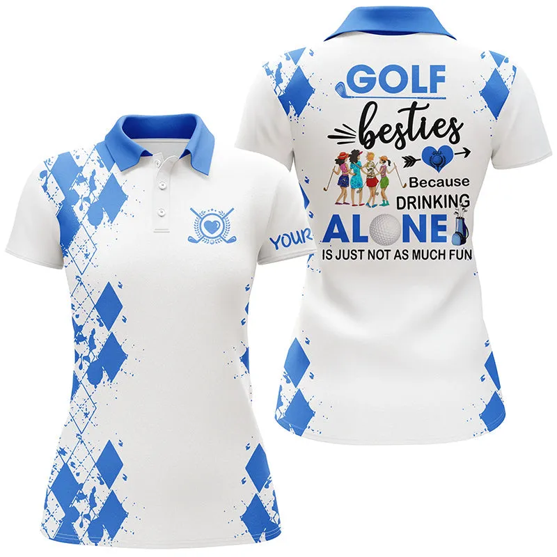 Women Golf Polos Shirts Custom Golf Besties Because Drinking Alone Is Just Not As Much Fun Multicolor